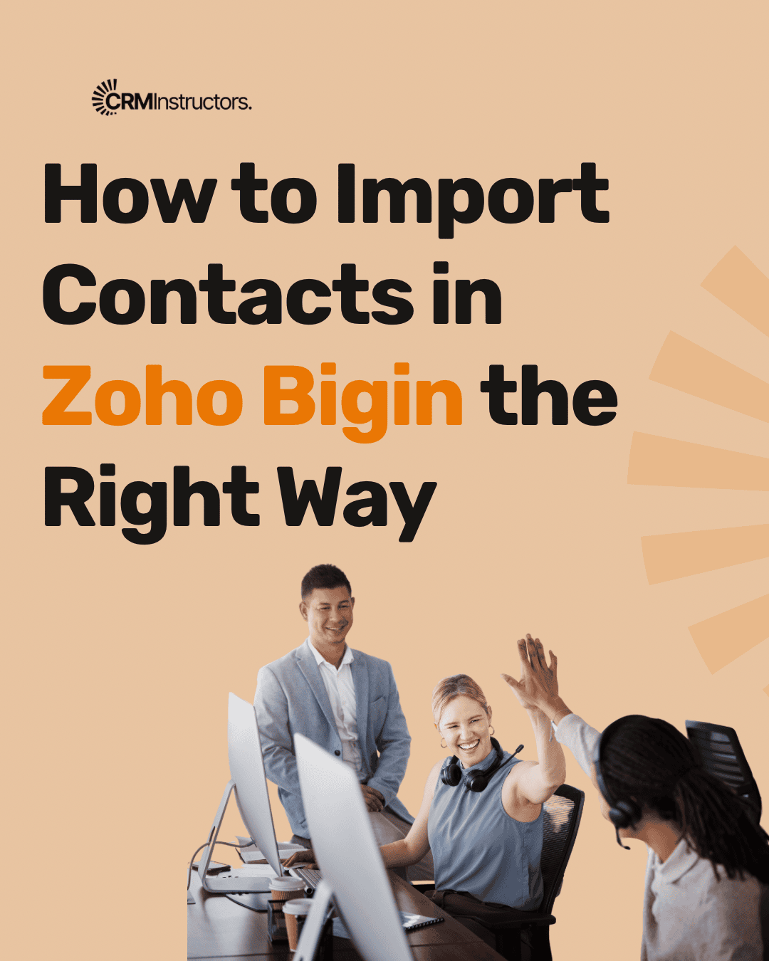How to Import Contacts in Zoho Bigin the Right Way